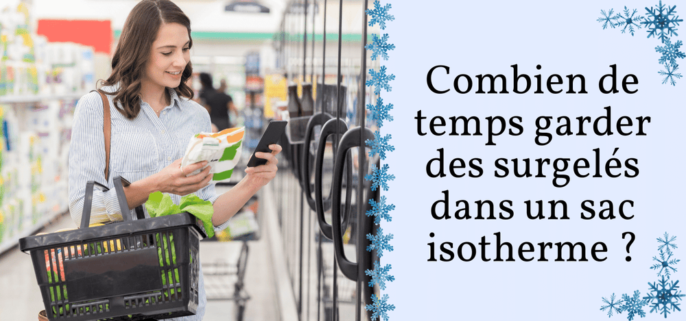 COMBIEN DE TEMPS GARDER DES SURGELÉS DANS UN SAC ISOTHERME ?